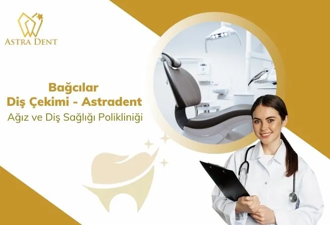 Bağcılar Diş Çekimi - Astradent Ağız ve Diş Sağlığı Polikliniği - Astradentclinic com