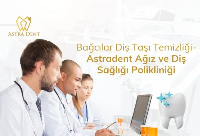Bağcılar Diş Taşı Temizliği- Astradent Ağız ve Diş Sağlığı Polikliniği - Astradentclinic com