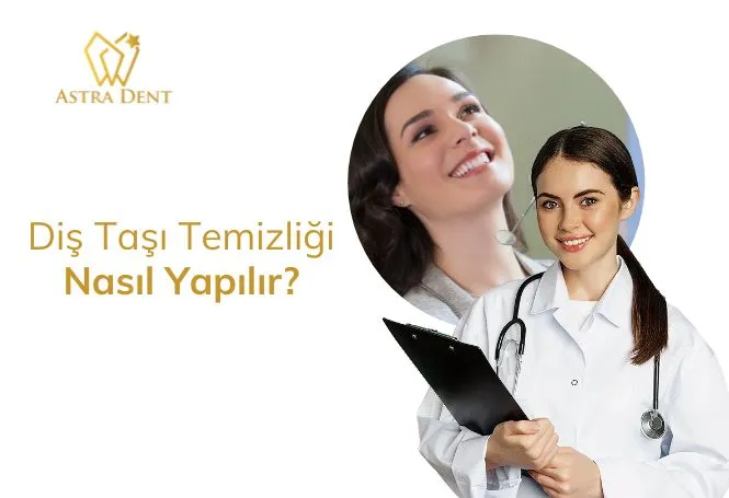Diş Taşı Temizliği Nasıl Yapılır? - Astradentclinic com