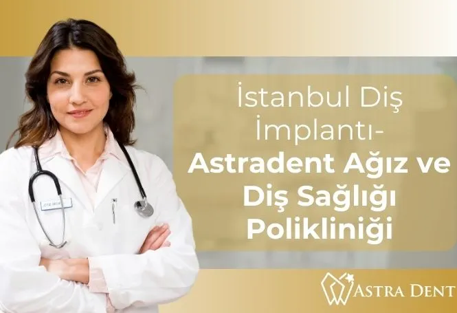 İstanbul Diş İmplantı- Astradent Ağız ve Diş Sağlığı Polikliniği - Astradentclinic com